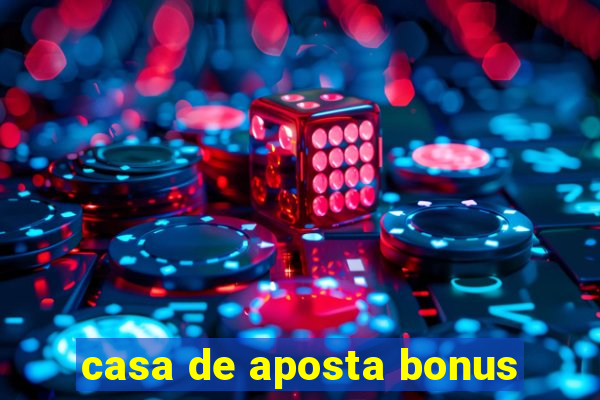 casa de aposta bonus