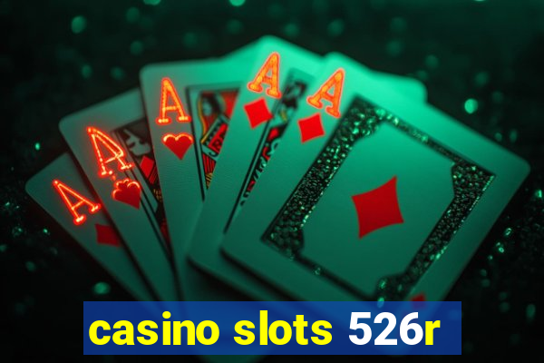 casino slots 526r