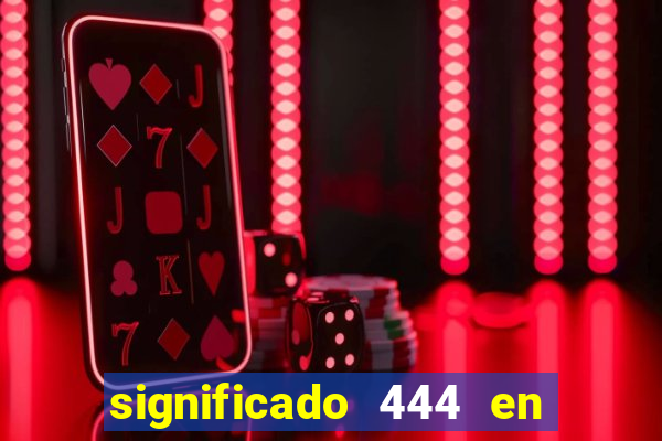 significado 444 en lo espiritual