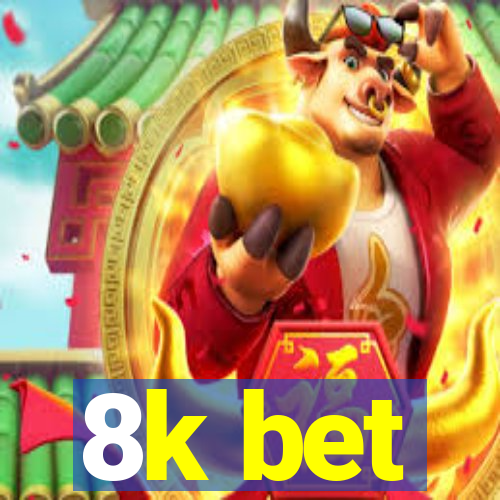 8k bet