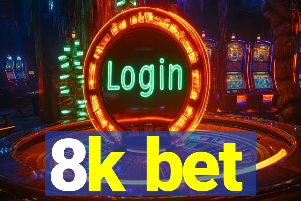 8k bet