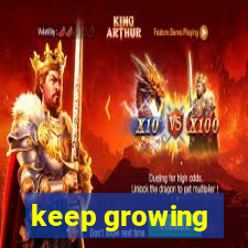 keep growing