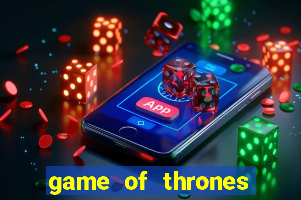 game of thrones slot game