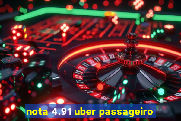 nota 4.91 uber passageiro