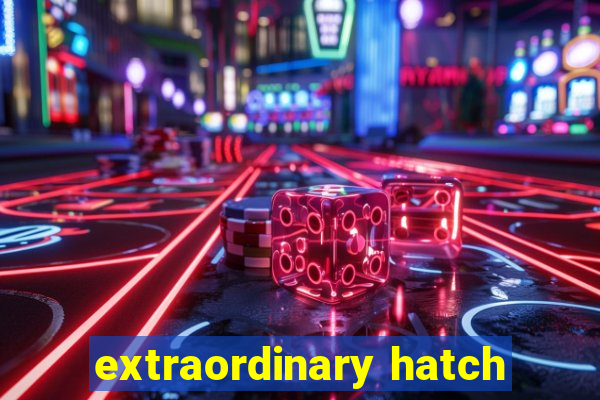 extraordinary hatch