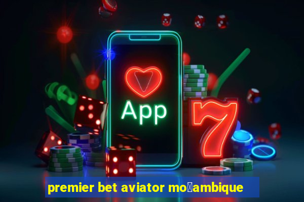 premier bet aviator mo莽ambique