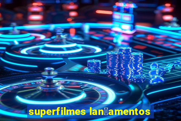 superfilmes lan莽amentos