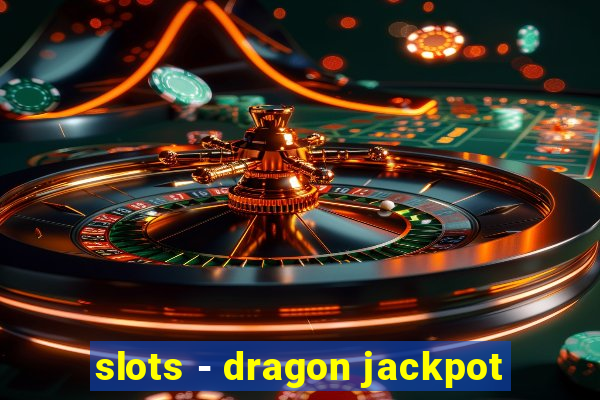 slots - dragon jackpot