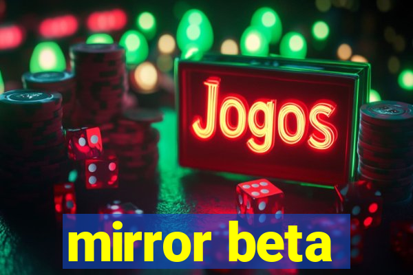 mirror beta