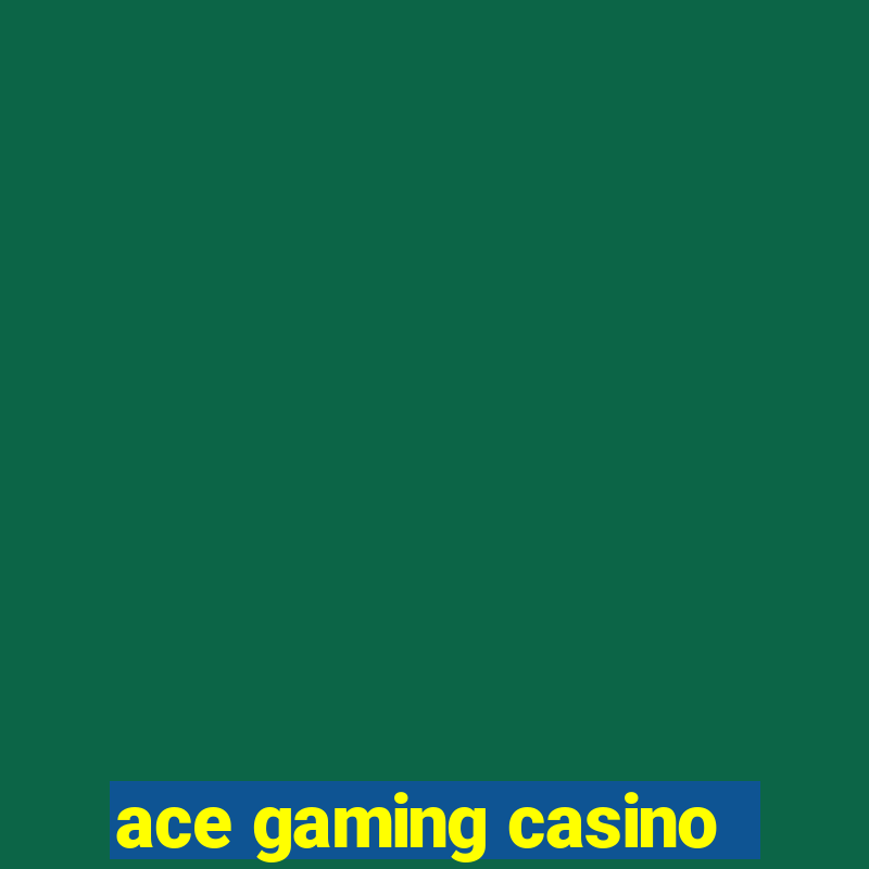 ace gaming casino