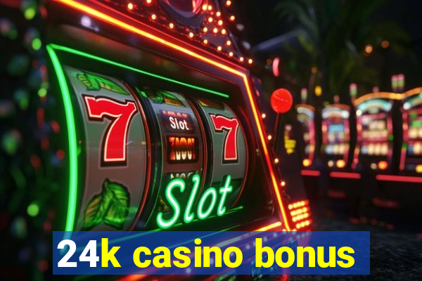 24k casino bonus