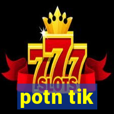 potn tik