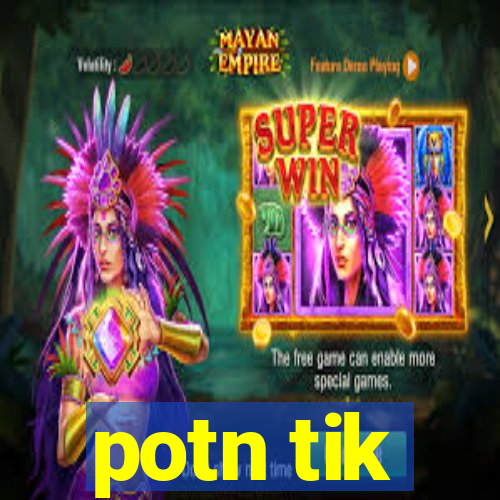 potn tik