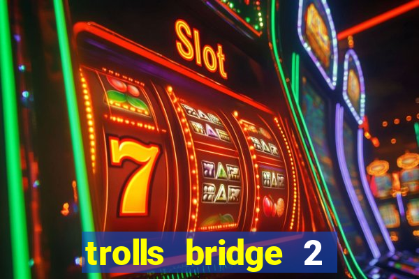 trolls bridge 2 slot free play