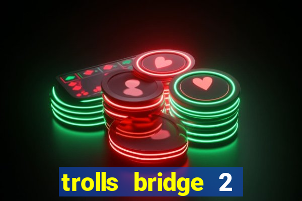 trolls bridge 2 slot free play