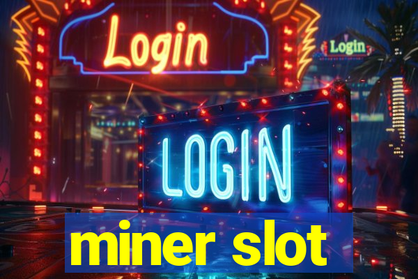 miner slot