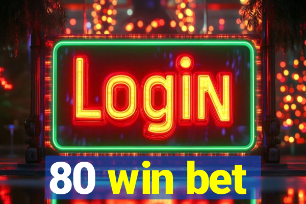 80 win bet