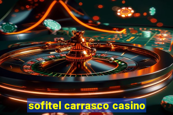 sofitel carrasco casino