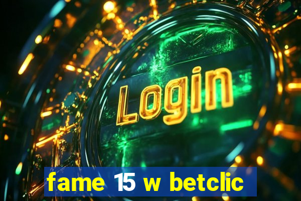 fame 15 w betclic