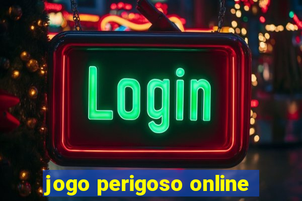 jogo perigoso online