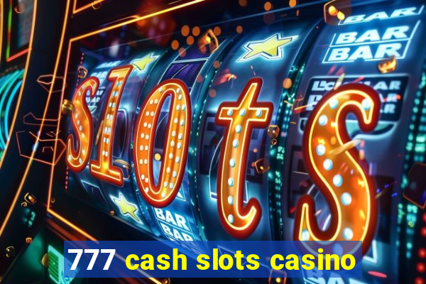 777 cash slots casino