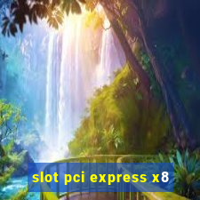 slot pci express x8