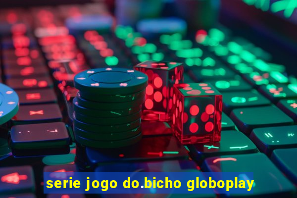 serie jogo do.bicho globoplay