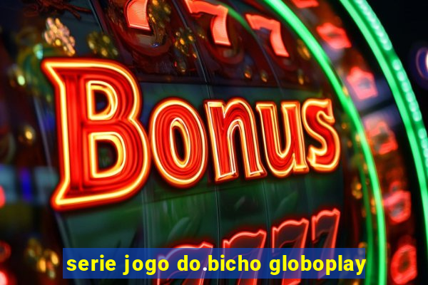 serie jogo do.bicho globoplay