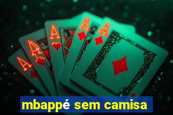 mbappé sem camisa