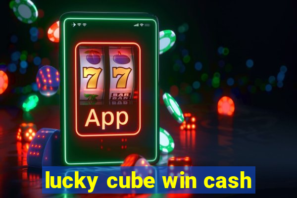 lucky cube win cash