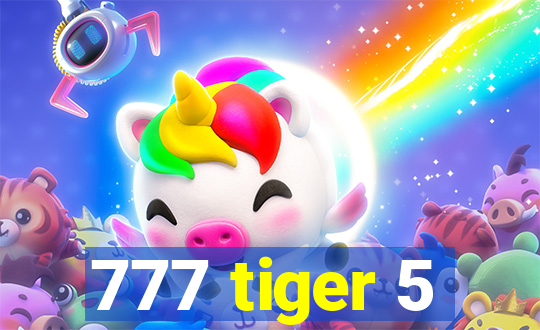 777 tiger 5