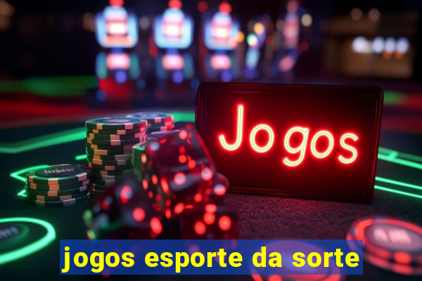 jogos esporte da sorte