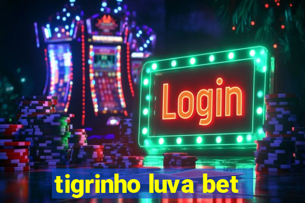 tigrinho luva bet