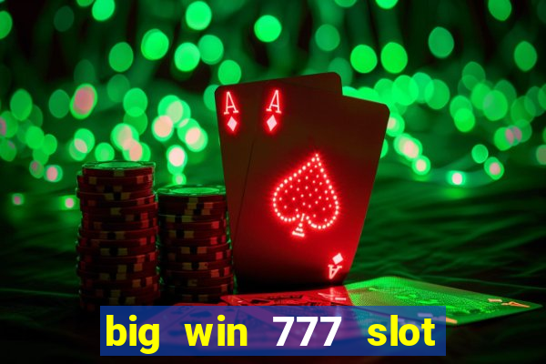 big win 777 slot online real money