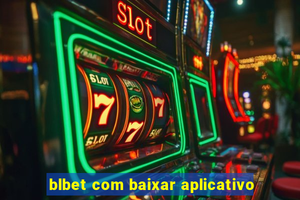 blbet com baixar aplicativo