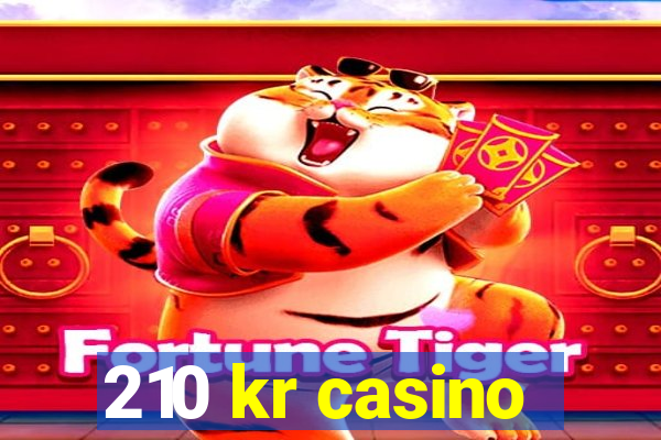 210 kr casino