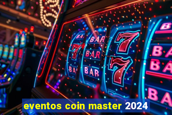 eventos coin master 2024