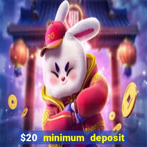 $20 minimum deposit online casino