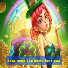 beta.tome.app como funciona