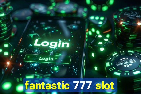 fantastic 777 slot