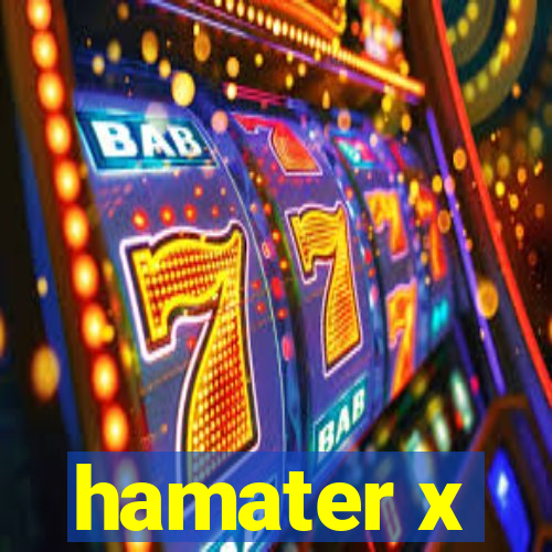 hamater x