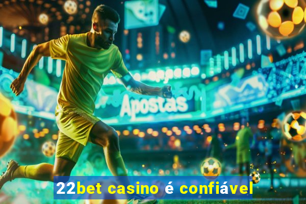 22bet casino é confiável