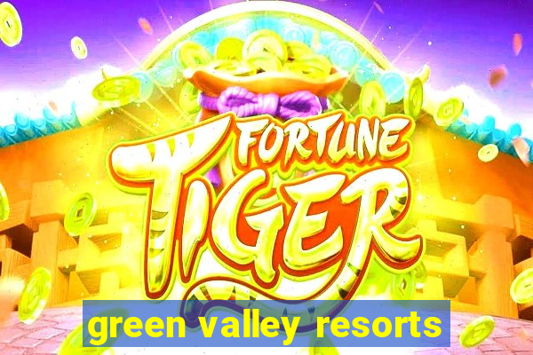 green valley resorts