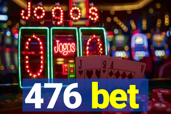 476 bet