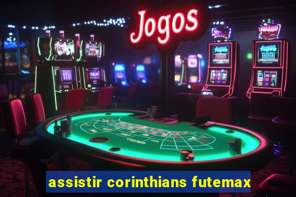 assistir corinthians futemax