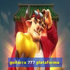 guitarra 777 plataforma