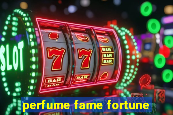 perfume fame fortune