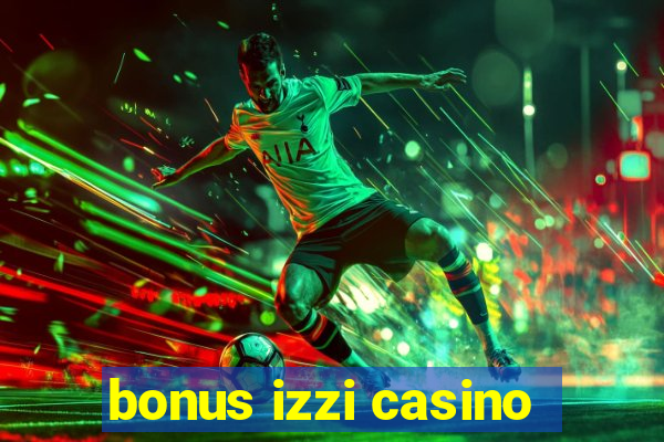 bonus izzi casino