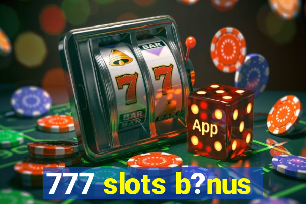 777 slots b?nus