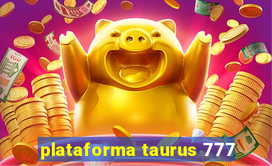 plataforma taurus 777